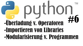 Python Tutorial #6 - Operatorenüberladung, Libraries, Modularisierung