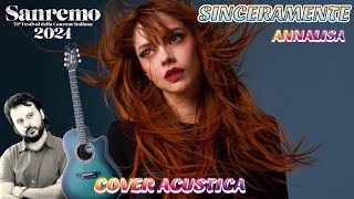 SINCERAMENTE - ANNALISA Cover acustica SANREMO 2024