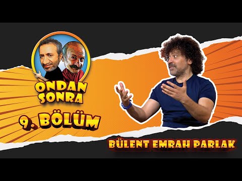 Ondan Sonra - 9.Bölüm (Konuk: Bülent Emrah Parlak)