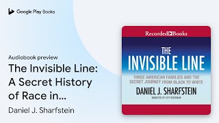 The Invisible Line: A Secret History of Race in… by Daniel J. Sharfstein · Audiobook preview