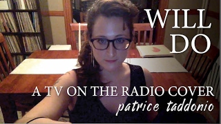 Famous "Will Do" - TV on the Radio cover - piano & vocals - Patrice Taddonio Wealth