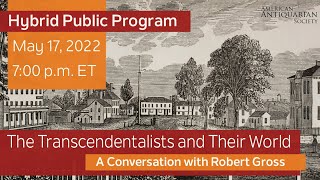 "The Transcendentalists and Their World" Robert Gross in conversation with Scott Casper