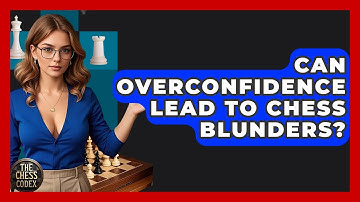Can Overconfidence Lead To Chess Blunders? - The Chess Codex