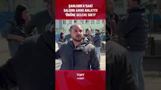 Şanlıurfada Lisedeki Saldırı Anını Anlattı Önüne Gelene Sıktı
