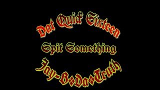 Dat Quick Sixteen - Spit Something ( Jay-B*Da*Truth )