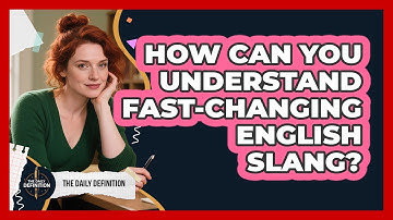 How Can You Understand Fast-changing English Slang? - The Daily Definition