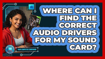 Where Can I Find The Correct Audio Drivers For My Sound Card? - Your Computer Companion