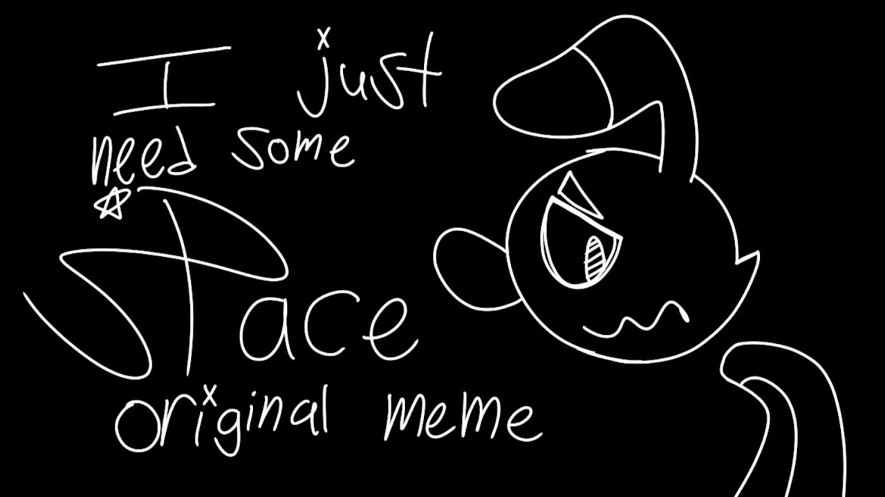I just need some space [original meme]
