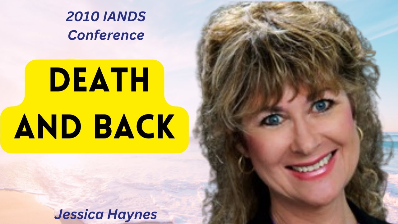 Death and Back, the Ultimate Journey: Jessica Haynes NDE