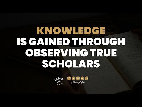 Knowledge Is Gained Through Observing True Scholars | Mufti Ismail Moosa