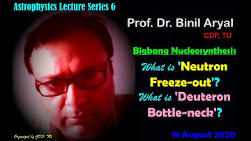 What is Neutron Freeze-out & Deuteron Bottle-neck ? (Prof. Dr. Binil Aryal, TU / 24 August 2020)