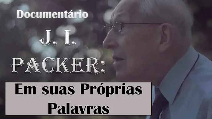 J.I. Packer: Em Suas Prprias Palavras - Documentrio