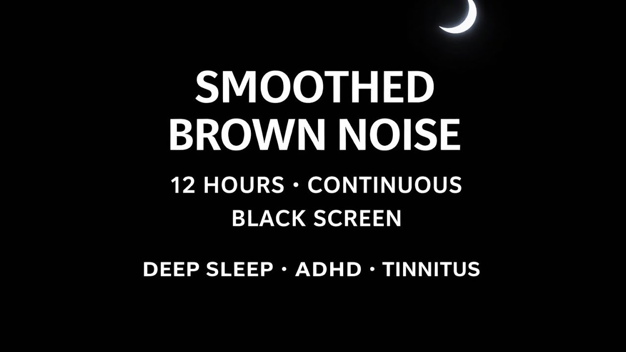 Smoothed Brown Noise (12 Hours) | Deep Sleep | ADHD | Tinnitus Relief | Black Screen 