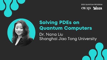 Solving PDEs on Quantum Computers with Dr. Nana Liu ❯ 2025 QUANTUM PROGRAM
