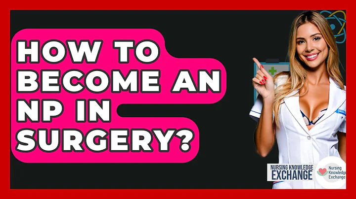 How To Become An NP In Surgery? - Nursing Knowledge Exchange