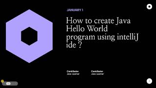 Information How to create Java Hello World program using intelliJ ide  News