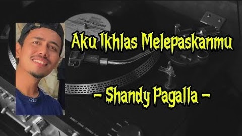 Aku Ikhlas Melepaskanmu - Shandy Pagalla || Lirik Lagu