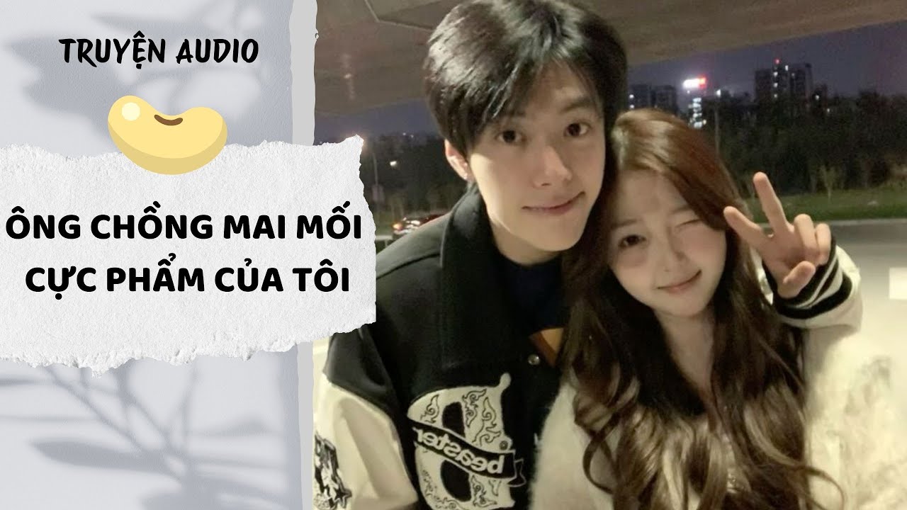 [AUDIO FULL] Ông Chồng Mai Mối Cực Phẩm Của Tôi | Đậu Đậu Audio