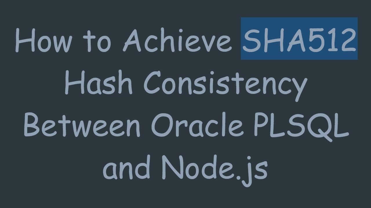 How to Achieve SHA512 Hash Consistency Between Oracle PLSQL and Node.js