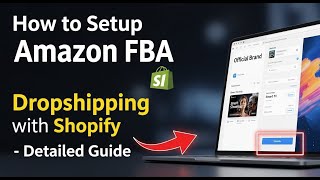 How to setup Amazon FBA vs dropshipping with Shopify - Detailed Guide