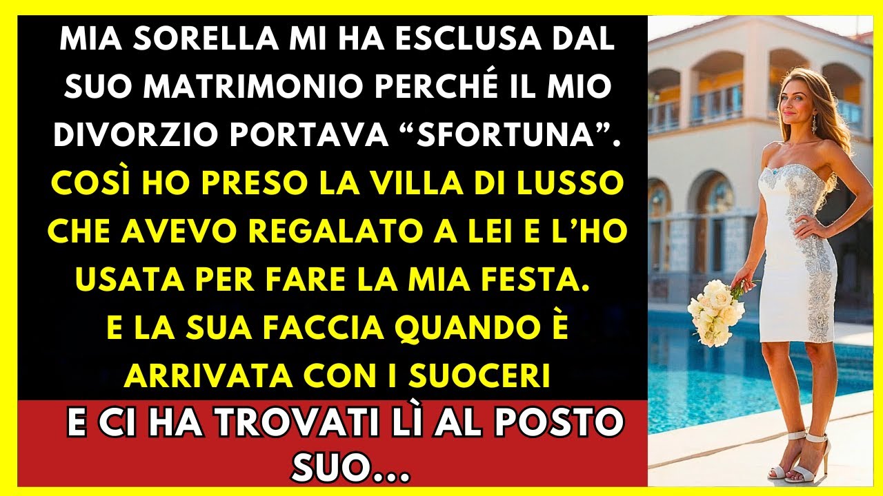 Mia Sorella Mi Ha Cacciata Per Il Mio Divorzio, Così Ho Ripreso La Villa Del Matrimonio