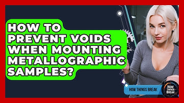 How To Prevent Voids When Mounting Metallographic Samples? - How Things Break