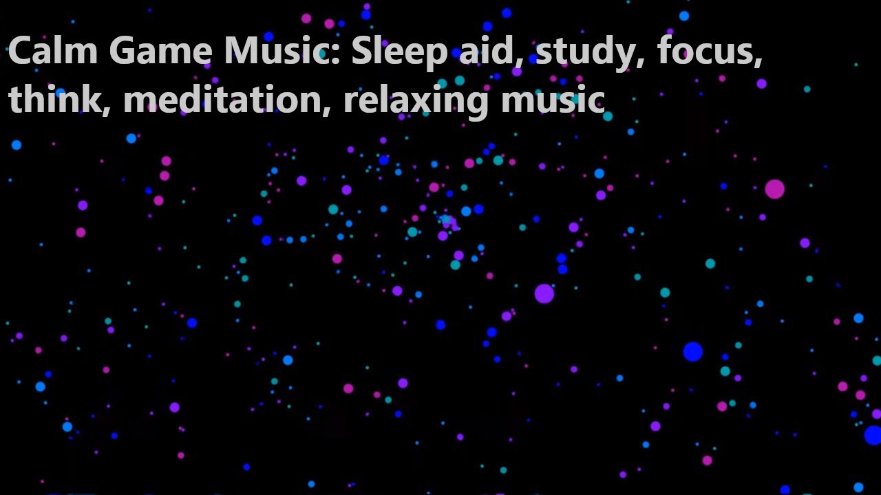 Calm Game Music Sleep Aid 😴 study, focus, think, meditation, relaxing
