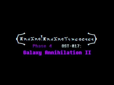 Ending Ending Time Octet Phase 4 OST 017 Galaxy Annihilation II Full Part Fan Made 