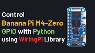 How to Control Banana PI M4-Zero GPIO using WiringPi Python Library |