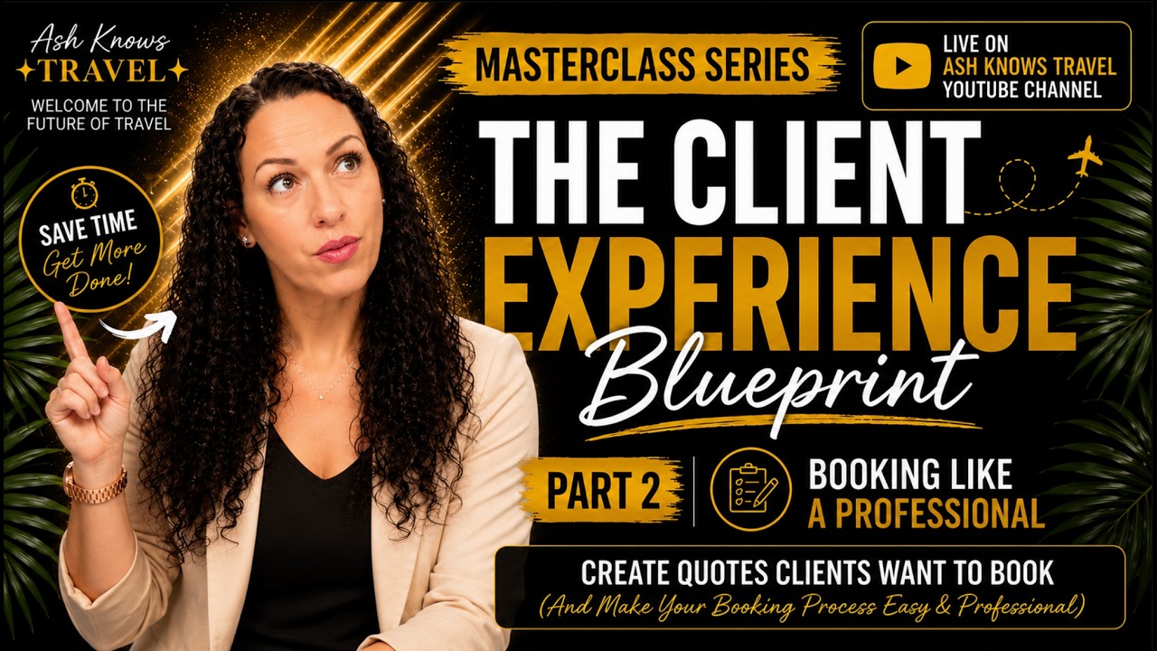 The Client Experience Blueprint | Part 2: Booking Like a Professional | Ash Knows Travel Masterclass