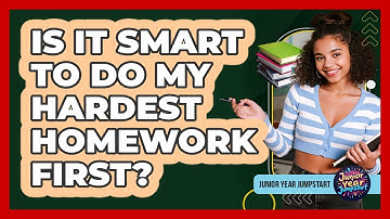 Is It Smart To Do My Hardest Homework First?