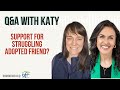 Q&amp;A with Katy | Supporting Someone Who Was Adopted and Struggling