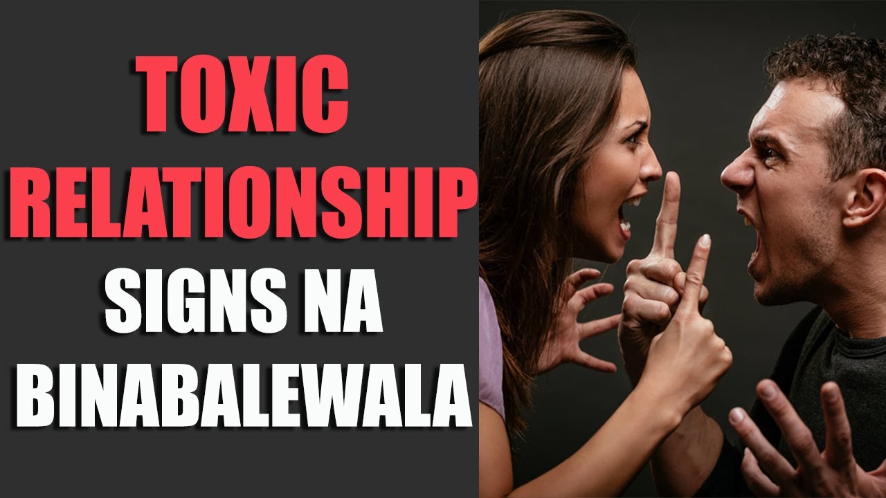 10 Toxic Relationship Signs Na Hindi Napapansin ng Karamihan