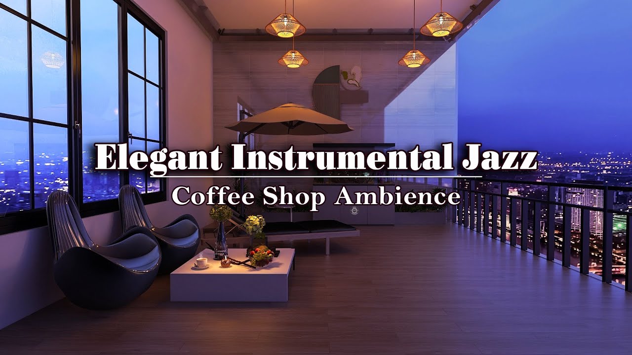 Cafe With Cozy Jazz Relaxing Elegant Instrumental Jazz For Work