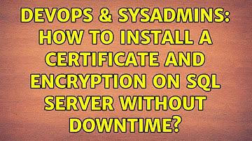DevOps & SysAdmins: How to install a certificate and encryption on SQL Server without downtime?
