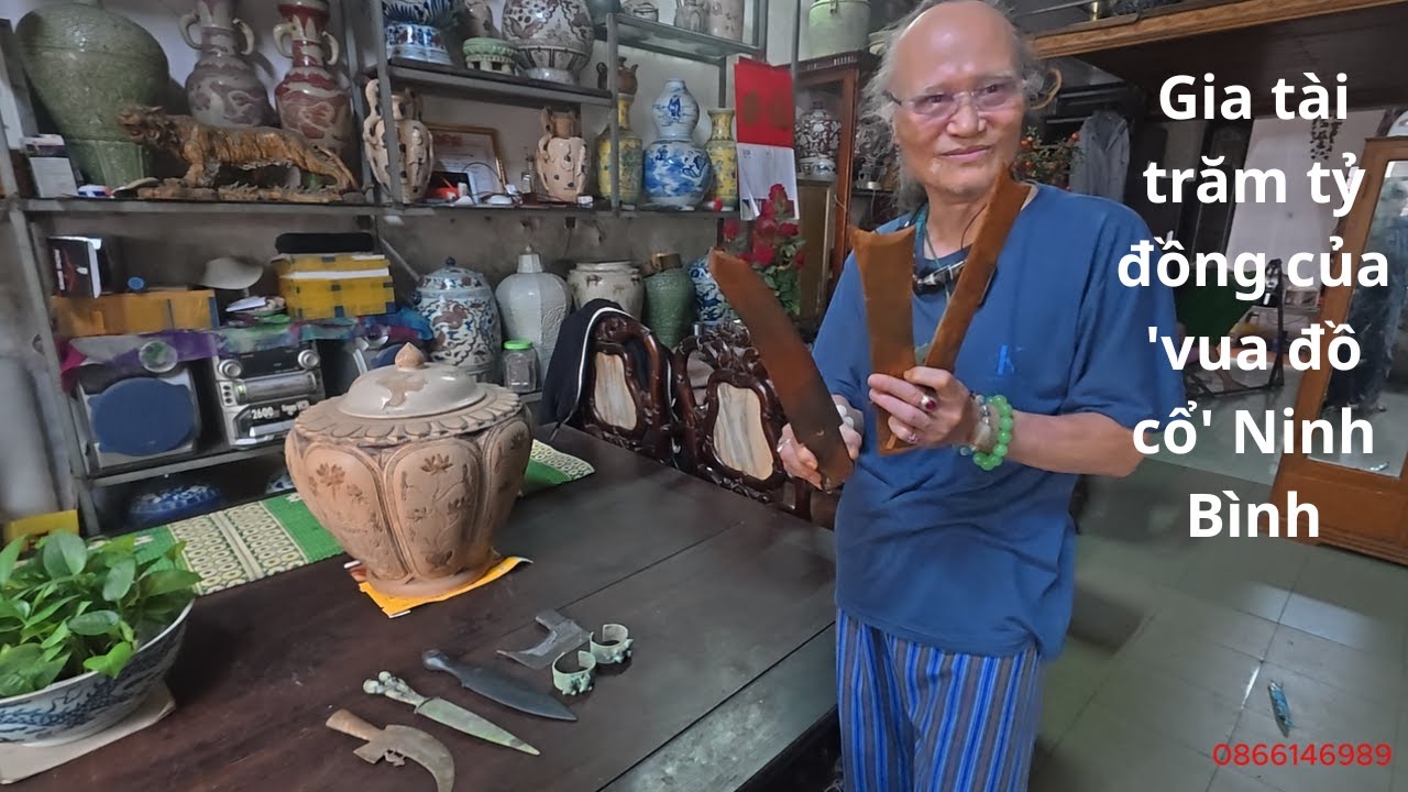 Gia tài trăm tỷ đồng của 'vua đồ cổ' Ninh Bình ( Tập 1  )