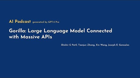 [AI Podcast] Gorilla: Large Language Model Connected with Massive APIs