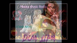 Dua Lipa - Don't Start Now (CDS-MIX) house music radio