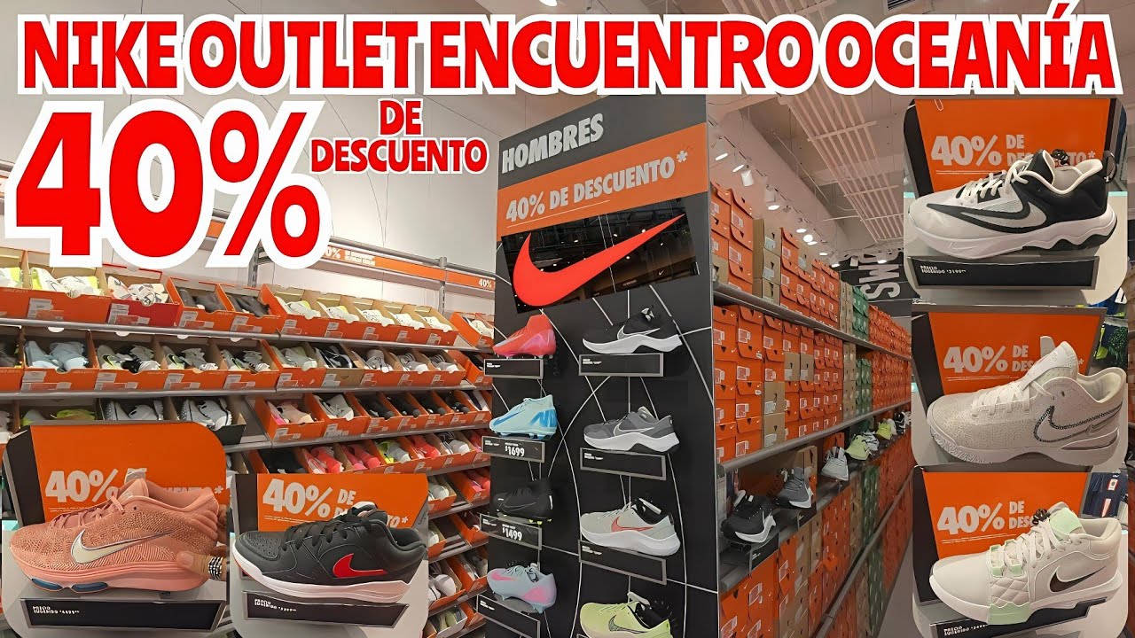 NIKE OUTLET ENCUENTRO OCEANÍA 40% DE DESCUENTO EN TODA LA TIENDA SNEAKERS FUTBOL BASQUETBOL CASUALES