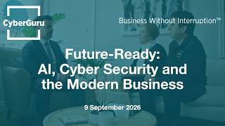 Future-Ready - AI, Cyber Security and the Modern Business