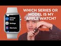 Which Apple Watch Do You Have? How to Identify Your Apple Watch Series or Model (December 2022)