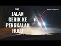 [131] Jalan Gerik Ke Pengkalan Hulu | Bertembung Lori? (Part 1)