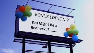 Bonus Edition 7: You Might Be A Redneck If....