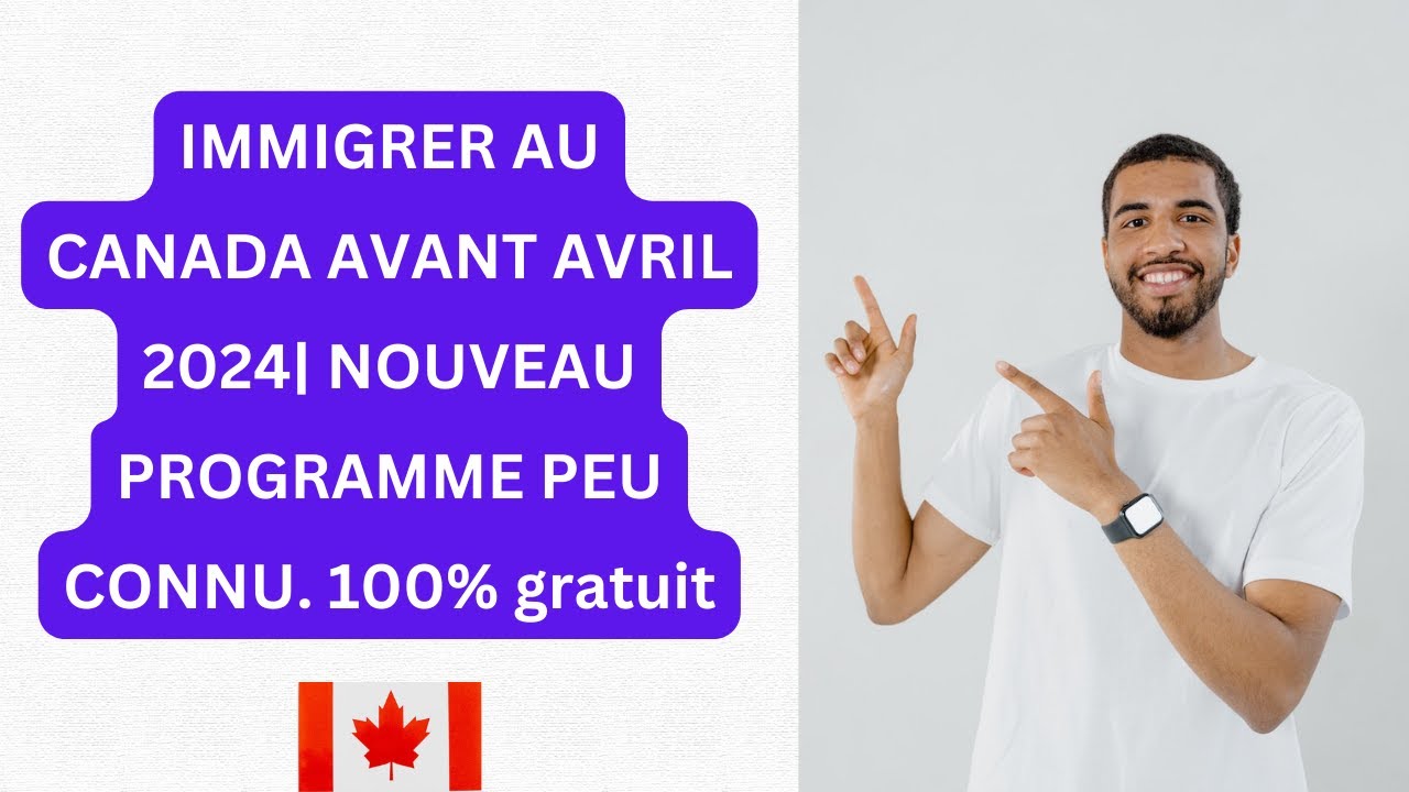 IMMIGRER AU CANADA AVANT AVRIL 2024| NOUVEAU PROGRAMME PEU CONNU - YouTube
