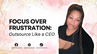 Focus Over Frustration: Outsource Like a CEO