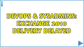DevOps & SysAdmins: Exchange 2010 delivery delayed Information