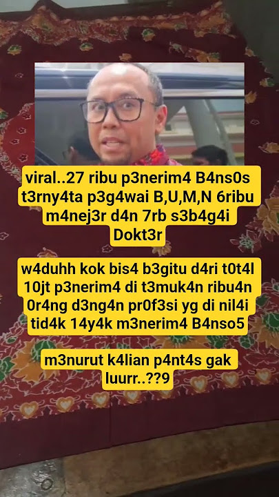viral..27 ribu p3nerim4 B4ns0s t3rny4ta p3g4wai B,U,M,N 6ribu m4nej3r d4n 7rb s3b4g4i Dokt3r,