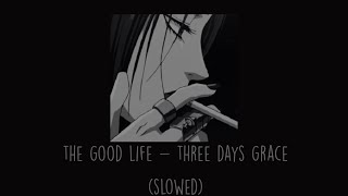 Three Days Grace - The Good Life (Slowed)