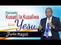 FAHAMU KUSUDI LA KUZALIWA KWA YESU Japhet Magoti