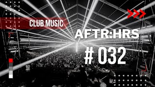 CLUB MUSIC | Episode 032 - AFTR:HRS